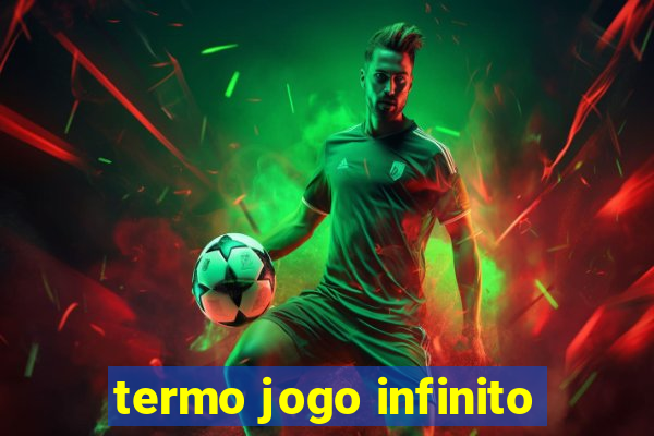 termo jogo infinito